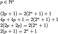 p \in \mathbb{N^*}
 \\ 
 \\ (2p+1)=2(2^n+1)+1
 \\ 4p+4p+1=2(2^n+1)+1
 \\ 2(2p+2p)=2(2^n+1)
 \\ 2(p+1)=2^n+1